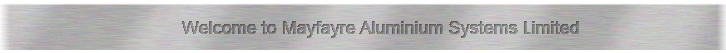 Welcome to Mayfayre Aluminium Systems Limited
